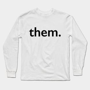 them. Long Sleeve T-Shirt